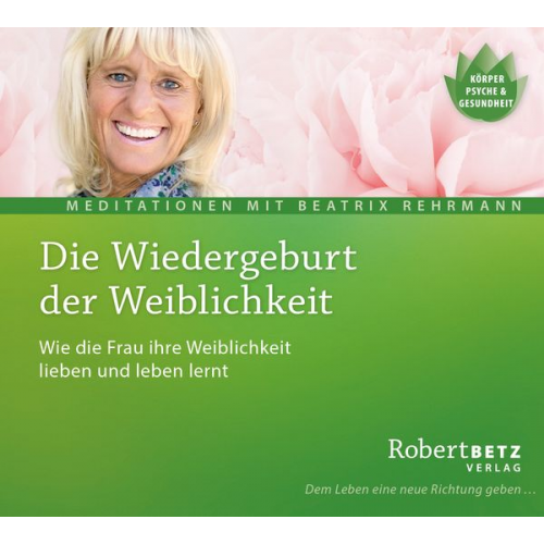 Robert Betz Beatrix Rehrmann - Die Wiedergeburt der Weiblichkeit - Meditations-CD