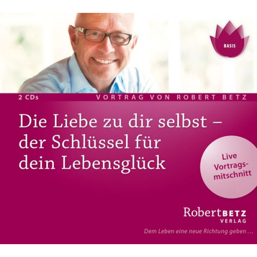 Robert Betz - Die Liebe zu dir selbst - der Schlüssel für dein Lebensglück