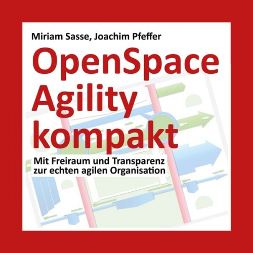 Miriam Sasse Joachim Pfeffer - OpenSpace Agility kompakt