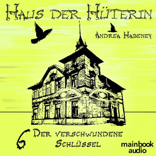 Andrea Habeney - Haus der Hüterin: Band 6 - Der verschwundene Schlüssel