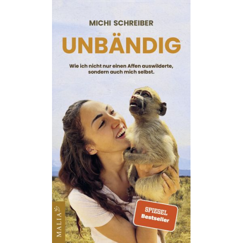 Michi Schreiber - Unbändig - wie ich nicht nur einen Affen auswilderte, sondern auch mich selbst