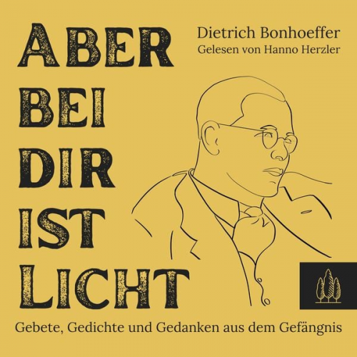 Dietrich Bonhoeffer - Aber bei dir ist Licht