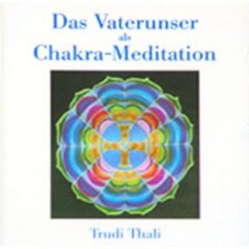 Trudi Thali - Das Vaterunser als Chakra-Meditation. CD