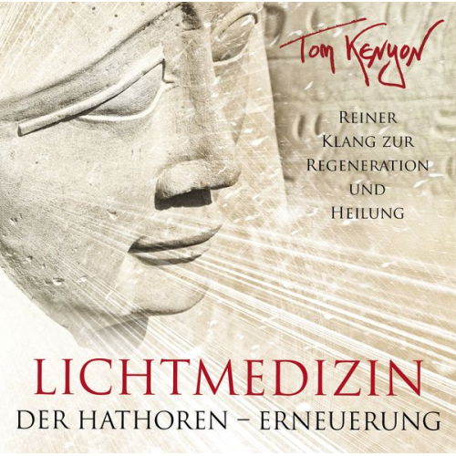 Tom Kenyon - LICHTMEDIZIN DER HATHOREN – ERNEUERUNG: Heilmusik zur Regeneration und Zellverjüngung