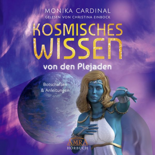 Monika Cardinal - KOSMISCHES WISSEN VON DEN PLEJADEN: Botschaften & Anleitungen der Lichtwesen (Ungekürzte Lesung)