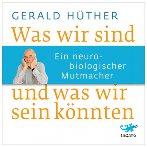 Gerald Hüther - Was wir sind und was wir sein könnten