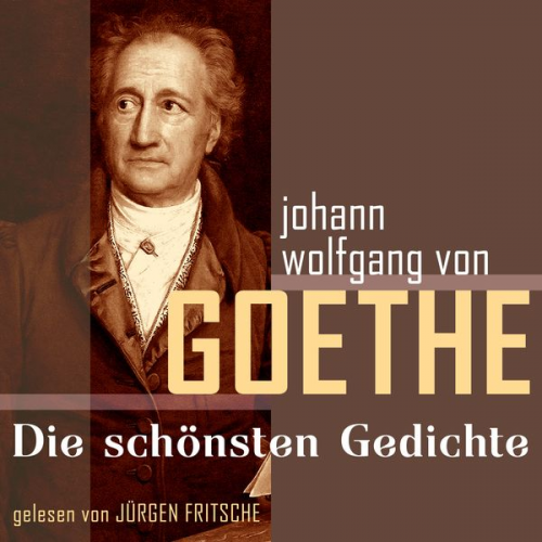 Johann Wolfgang von Goethe - Johann Wolfgang von Goethe: Die schönsten Gedichte