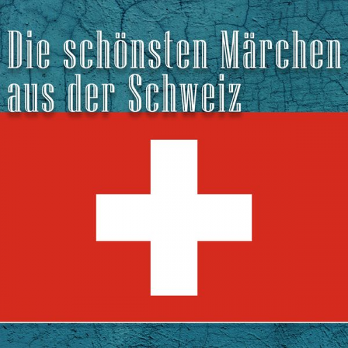 Die schönsten Märchen aus der Schweiz