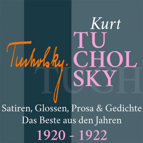 Kurt Tucholsky - Kurt Tucholsky: Satiren, Glossen, Prosa und Gedichte