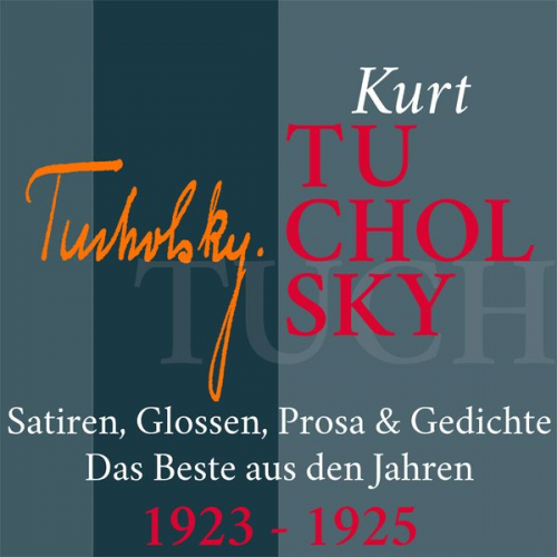 Kurt Tucholsky - Kurt Tucholsky: Satiren, Glossen, Prosa und Gedichte