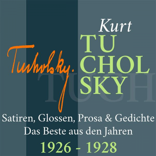 Kurt Tucholsky - Kurt Tucholsky: Satiren, Glossen, Prosa und Gedichte