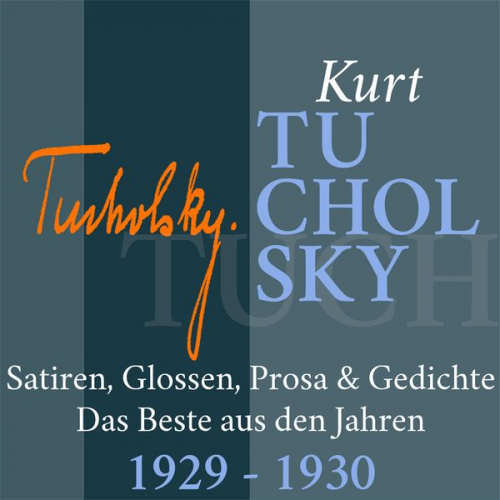 Kurt Tucholsky - Kurt Tucholsky: Satiren, Glossen, Prosa und Gedichte