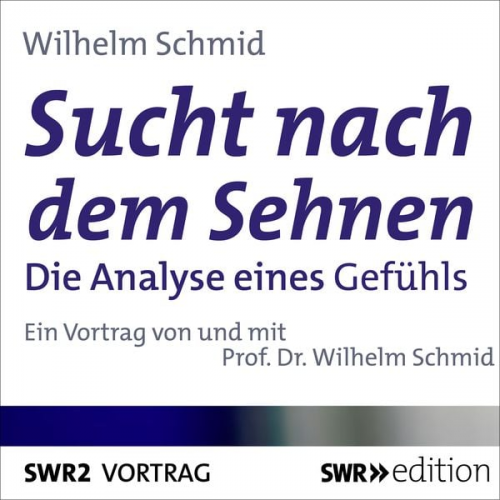 Wilhelm Schmid - Sucht nach dem Sehnen