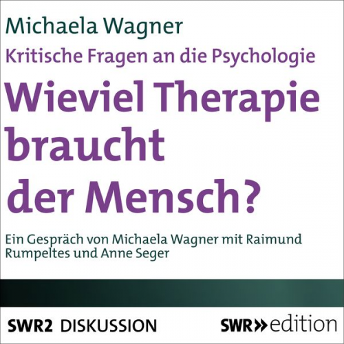 Michaela Wagner - Wieviel Therapie braucht der Mensch? (Kritische Fragen an die Psychologie)