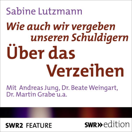 Sabine Lutzmann - Wie auch vergeben unseren Schuldigern - Über das Verzeihen