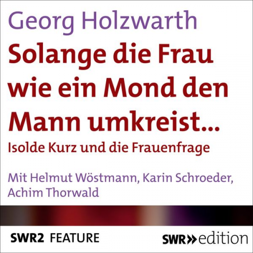 Georg Holzwarth - Solange die Frau wie ein Mond den Mann umkreist…