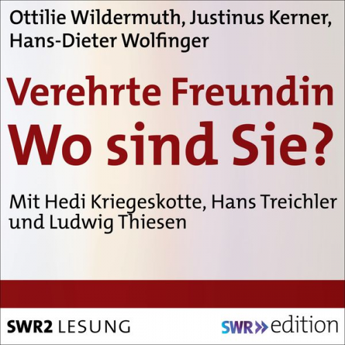 Ottilie Wildermuth Justinus Kerner Hans-Dieter Wolfinger - Verehrte Freundin! Wo sind Sie?