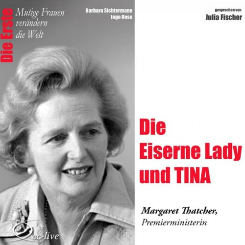 Barbara Sichtermann Ingo Rose - Die Eiserne Lady und Tina - Die Premierministerin Margaret Thatcher