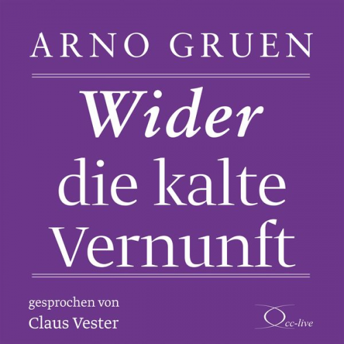 Arno Gruen - Wider die kalte Vernunft