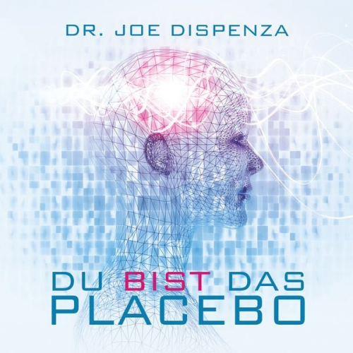 Joe Dispenza - Du bist das Placebo