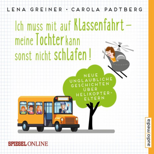 Lena Greiner Carola Padtberg-Kruse - Ich muss mit auf Klassenfahrt – meine Tochter kann sonst nicht schlafen!