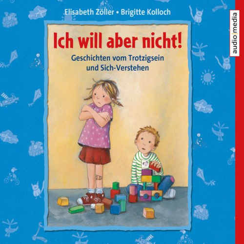 Brigitte Kolloch Elisabeth Zöller - Ich will aber nicht! Geschichten vom Trotzigsein und Sich-Verstehen