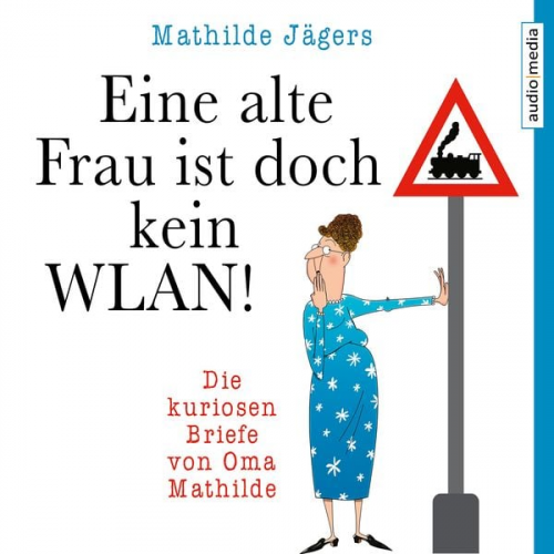 Mathilde Jägers - Eine alte Frau ist doch kein WLAN!