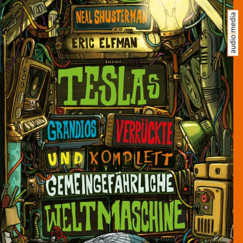 Neal Shusterman Eric Elfman - Teslas grandios verrückte und komplett gemeingefährliche Weltmaschine