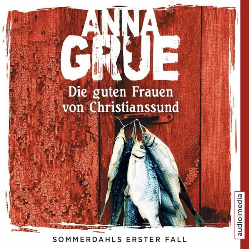 Anna Grue - Die guten Frauen von Christianssund. Sommerdahls erster Fall