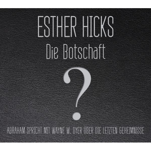 Esther Hicks - Die Botschaft