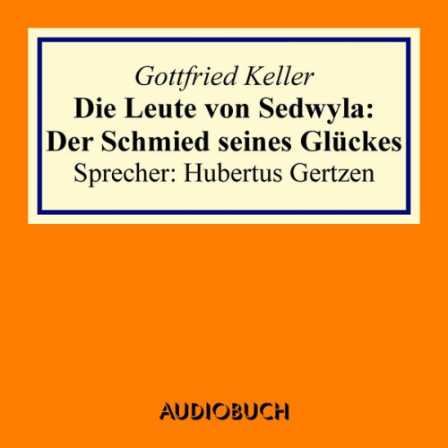 Gottfried Keller - Die Leute von Sedwyla: Der Schmied seines Glückes