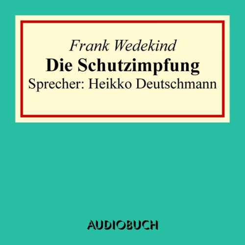 Frank Wedekind - Die Schutzimpfung