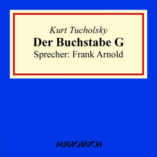 Kurt Tucholsky - Der Buchstabe G