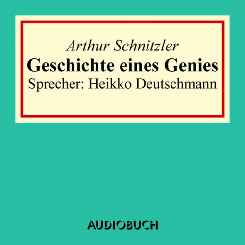 Arthur Schnitzler - Geschichte eines Genies