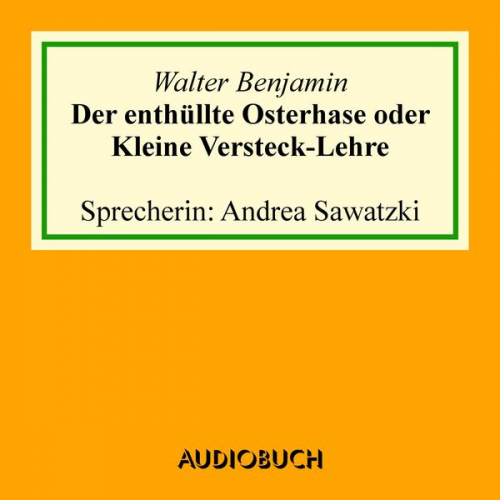 Walter Benjamin - Der enthüllte Osterhase oder Kleine Versteck-Lehre