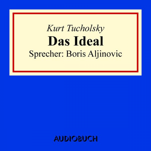 Kurt Tucholsky - Das Ideal