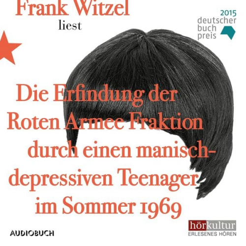 Frank Witzel - Die Erfindung der Roten Armee Fraktion durch einen manisch-depressiven Teenager im Sommer 1969