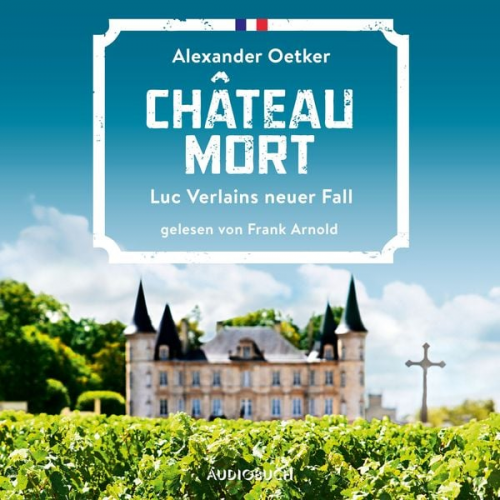 Alexander Oetker - Château Mort - Luc Verlains neuer Fall (Luc Verlain 2)