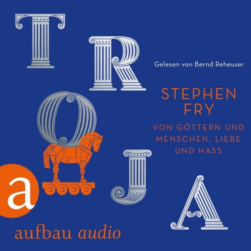 Stephen Fry - Troja - Von Göttern und Menschen, Liebe und Hass