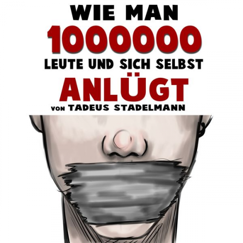 Tadeus Stadelmann - Wie man 1000000 Leute und sich selbst anlügt