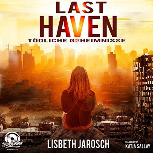 Lisbeth Jarosch - Last Haven - Tödliche Geheimnisse (ungekürzt)