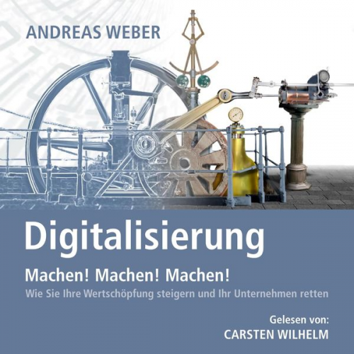 Andreas Weber - Digitalisierung - Machen! Machen! Machen!