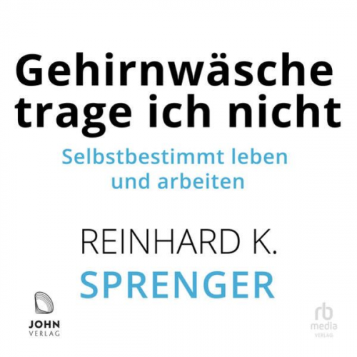 Reinhard K. Sprenger - Gehirnwäsche trage ich nicht