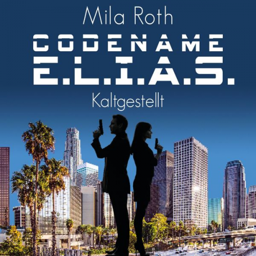 Mila Roth - Codename E.L.I.A.S. – Kaltgestellt