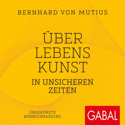 Bernhard Mutius - Über Lebenskunst in unsicheren Zeiten