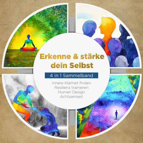 Anna-Lena Mössinger - Erkenne & stärke dein Selbst - 4 in 1 Sammelband: Human Design | Resilienz trainieren | Achtsamkeit | Innere Klarheit finden