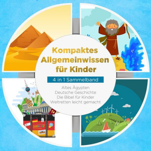 Peer Galenski - Kompaktes Allgemeinwissen für Kinder - 4 in 1 Sammelband: Altes Ägypten | Deutsche Geschichte | Die Bibel für Kinder | Weltretten leicht gemacht