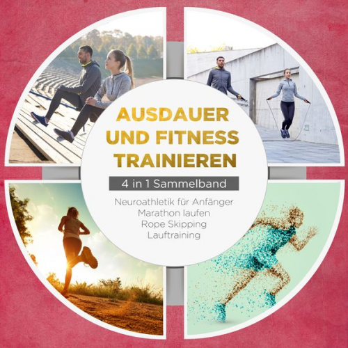 Fabian Wechold - Ausdauer und Fitness trainieren - 4 in 1 Sammelband: Lauftraining | Neuroathletik für Anfänger | Marathon laufen | Rope Skipping