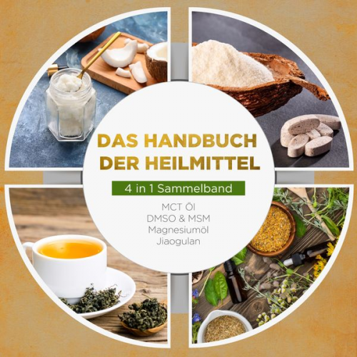 Melanie Blumenthal - Das Handbuch der Heilmittel - 4 in 1 Sammelband: MCT-Öl | DMSO & MSM | Magnesiumöl | Jiaogulan