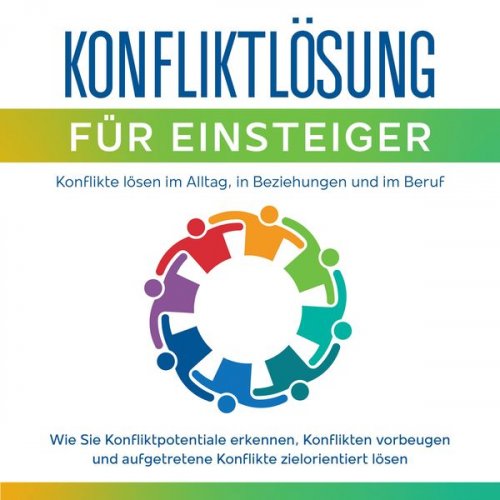 Matthias Ernst - Konfliktlösung für Einsteiger - Konflikte lösen im Alltag, in Beziehungen und im Beruf: Wie Sie Konfliktpotentiale erkennen,  Konflikten vorbeugen und